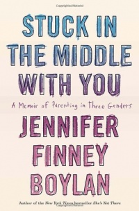 Stuck in the Middle with You: A Memoir of Parenting in Three Genders