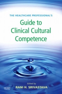 The Healthcare Professional's Guide to Clinical Cultural Competence, 1e (Healthcare Professional's Guides)