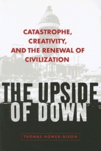 The Upside of Down: Catastrophe, Creativity, and the Renewal of Civilization