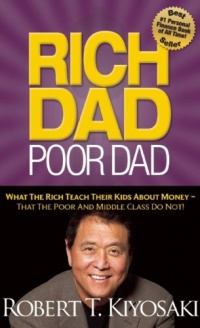 Rich Dad Poor Dad: What The Rich Teach Their Kids About Money That the Poor and Middle Class Do Not!