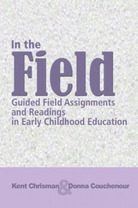 In The Field: Guided Field Assignments and Readings in Early Childhood Education