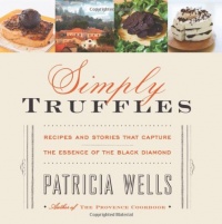 Simply Truffles: Recipes and Stories That Capture the Essence of the Black Diamond