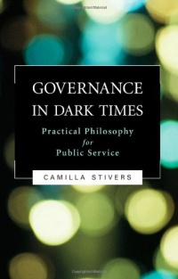 Governance in Dark Times: Practical Philosophy for Public Service