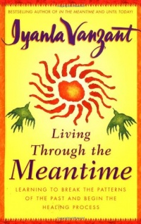 Living Through the Meantime: Learning to Break the Patterns of the Past and Begin the Healing Process