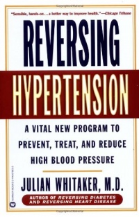 Reversing Hypertension: A Vital New Program to Prevent, Treat, and Reduce High Blood Pressure