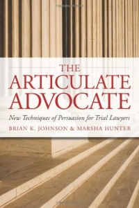 The Articulate Advocate: New Techniques of Persuasion for Trial Lawyers (The Articulate Life)