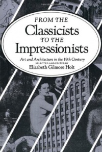 From the Classicists to the Impressionists: Art and Architecture in the Nineteenth Century (Documentary History of Art, Vol 3)