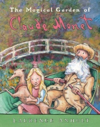 The Magical Garden of Claude Monet (Anholt's Artists Books for Children)