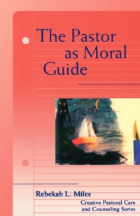 The Pastor as Moral Guide (Creative Pastoral Care and Counseling)