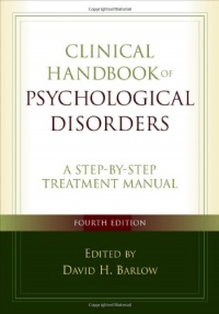 Clinical Handbook of Psychological Disorders, Fourth Edition: A Step-by-Step Treatment Manual (Barlow: Clinical Handbook of Psychological Disorders)