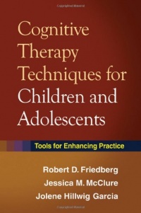 Cognitive Therapy Techniques for Children and Adolescents: Tools for Enhancing Practice