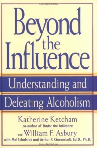 Beyond the Influence: Understanding and Defeating Alcoholism