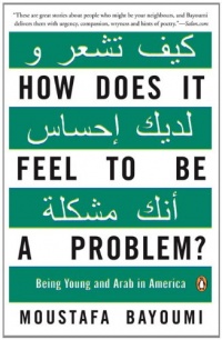 How Does It Feel to Be a Problem?: Being Young and Arab in America