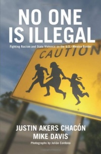 No One Is Illegal: Fighting Racism and State Violence on the U.S.-Mexico Border