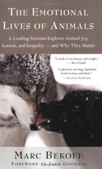 The Emotional Lives of Animals: A Leading Scientist Explores Animal Joy, Sorrow, and Empathy - and Why They Matter