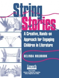 String Stories: A Creative, Hands-On Approach for Engaging Children in Literature (Literature and Reading Motivation)