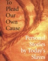 To Plead Our Own Cause: Personal Stories by Today's Slaves