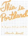 This Is Portland: The City You've Heard You Should Like (Real World)