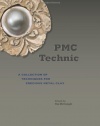 PMC Technic: A Collection of Techniques for Precious Metal Clay