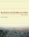 Business Networks in Syria: The Political Economy of Authoritarian Resilience (Stanford Studies in Middle Eastern and I)