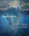 Hyperobjects: Philosophy and Ecology after the End of the World (Posthumanities)