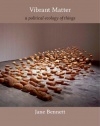 Vibrant Matter: A Political Ecology of Things (a John Hope Franklin Center Book)