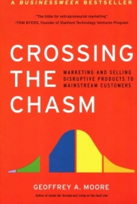 Crossing the Chasm: Marketing and Selling Disruptive Products to Mainstream Customers