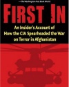 First In: An Insider's Account of How the CIA Spearheaded the War on Terror in Afghanistan