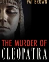 The Murder of Cleopatra: History's Greatest Cold Case