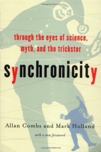 Synchronicity : Through the Eyes of Science, Myth and the Trickster