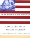 In the Shadow Of the Poorhouse: A Social History Of Welfare In America, Tenth Anniversary Edition