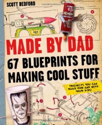 Made by Dad: 67 Blueprints for Making Cool Stuff