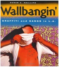 Wallbangin': Graffiti and Gangs in L.A.