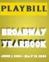 The Playbill Broadway Yearbook: June 1, 2004 - May 31, 2005