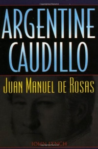 Argentine Caudillo: Juan Manuel de Rosas (Latin American Silhouettes)