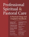 Professional Spiritual and Pastoral Care: A Practical Clergy and Chaplain's Handbook