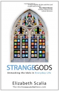 Strange Gods: Unmasking the Idols in Everyday Life