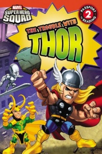 Super Hero Squad: The Trouble with Thor (Passport to Reading Level 2)