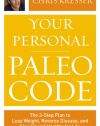 Your Personal Paleo Code: The 3-Step Plan to Lose Weight, Reverse Disease, and Stay Fit and Healthy for Life