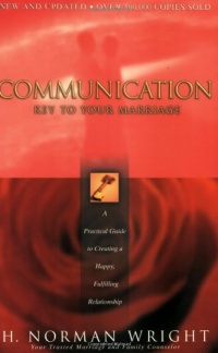 Communication: Key to Your Marriage: A Practical Guide to Creating a Happy, Fulfilling Relationship