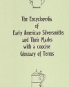 The Encyclopedia of Early American Silversmiths and Their Marks with a concise Glossary of Terms: Revised and Edited by Rita R. Benson