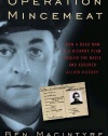 Operation Mincemeat: How a Dead Man and a Bizarre Plan Fooled the Nazis and Assured an Allied Victory