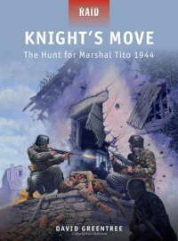 Knight's Move - The Hunt for Marshal Tito 1944 (Raid)