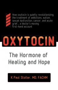 Oxytocin: The Hormone of Healing and Hope (Volume 1)