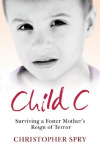 Child C: Surviving a Foster Mother's Reign of Terror