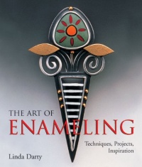 The Art of Enameling: Techniques, Projects, Inspiration