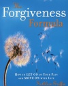 The Forgiveness Formula: How to Let Go of Your Pain and Move On with Life