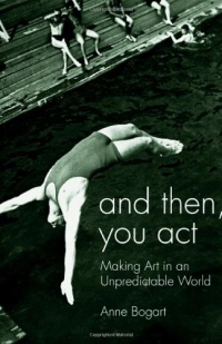 And Then, You Act: Making Art in an Unpredictable World