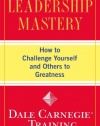 Leadership Mastery: How to Challenge Yourself and Others to Greatness (Dale Carnegie Training)