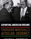 Exporting American Dreams: Thurgood Marshall's African Journey